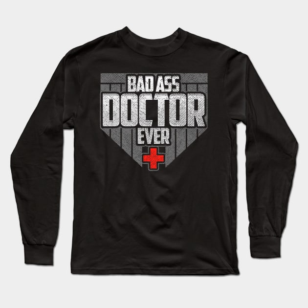 Badass Doctor Ever Funny Birthday Gift Long Sleeve T-Shirt by lateefo